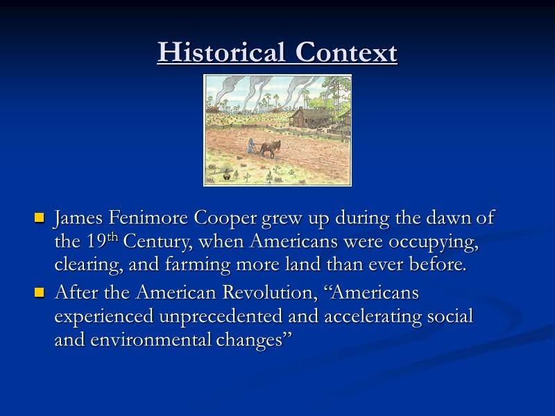 Historical Context James Fenimore Cooper grew up during the dawn of the 19th Century,